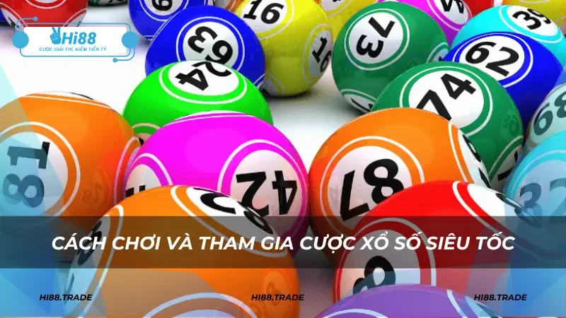 Cách chơi và tham gia cược xổ số siêu tốc