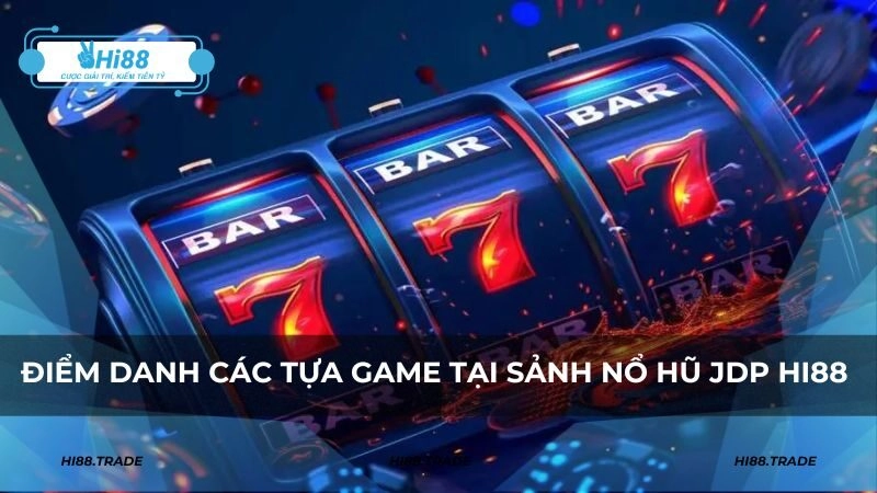 Điểm danh các tựa game tại sảnh nổ hũ JDP HI88