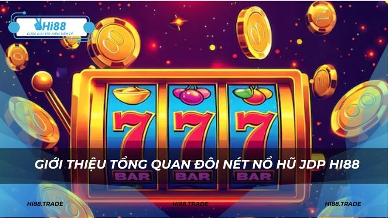 Giới thiệu tổng quan đôi nét nổ hũ JDP HI88