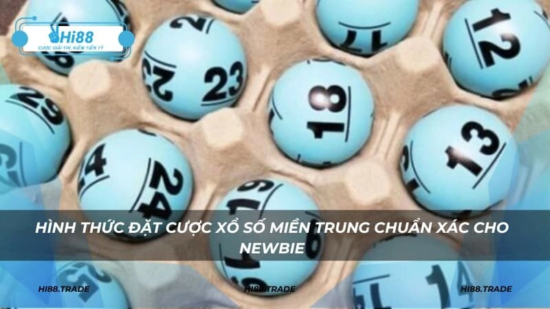Hình thức đặt cược xổ số miền Trung chuẩn xác cho newbie