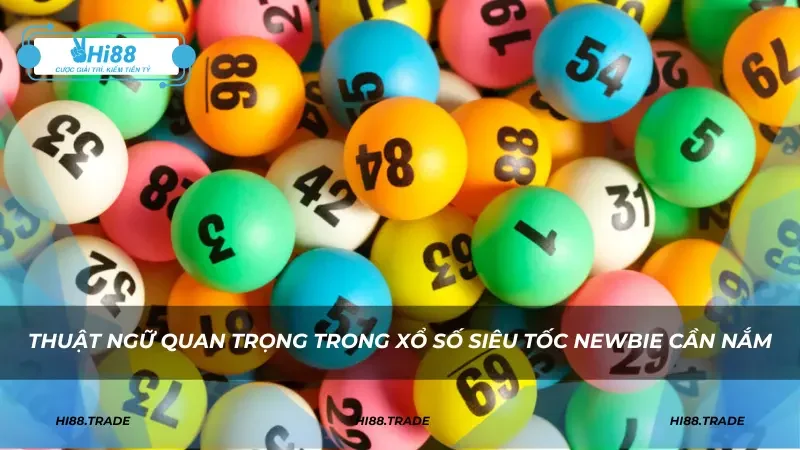 Thuật ngữ quan trọng trong xổ số siêu tốc newbie cần nắm