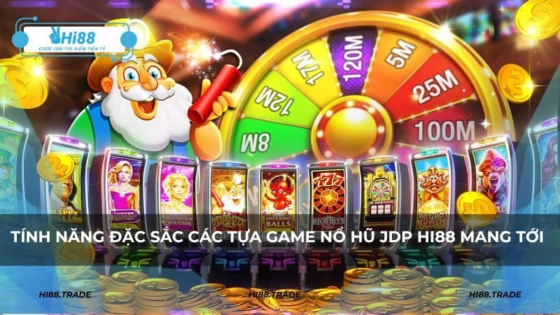 Tính năng đặc sắc các tựa game nổ hũ JDP HI88 mang tới